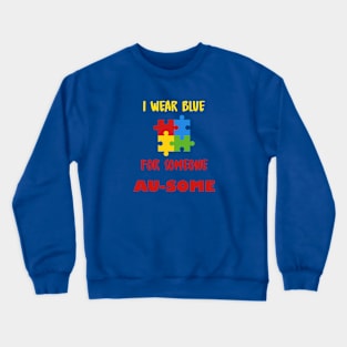 I wear blue for someone au-some Crewneck Sweatshirt